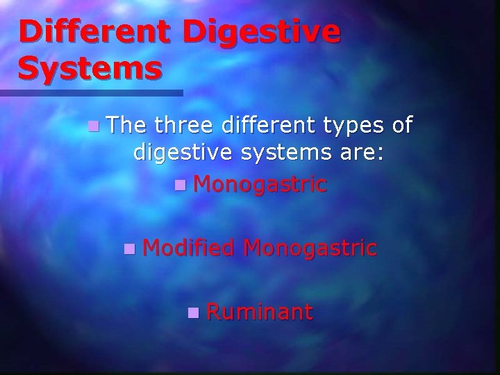 Different Digestive Systems n The three different types of digestive systems are: n Monogastric