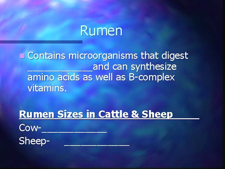 Rumen n Contains microorganisms that digest ______and can synthesize amino acids as well as