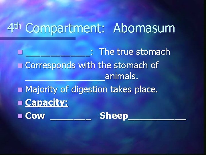 4 th Compartment: Abomasum n _______: The true stomach n Corresponds with the stomach