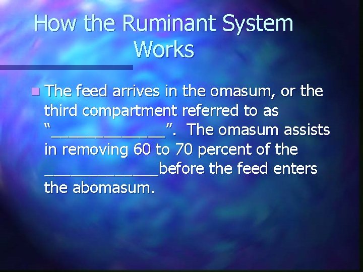 How the Ruminant System Works n The feed arrives in the omasum, or the