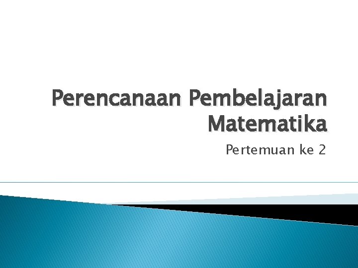 Perencanaan Pembelajaran Matematika Pertemuan ke 2 