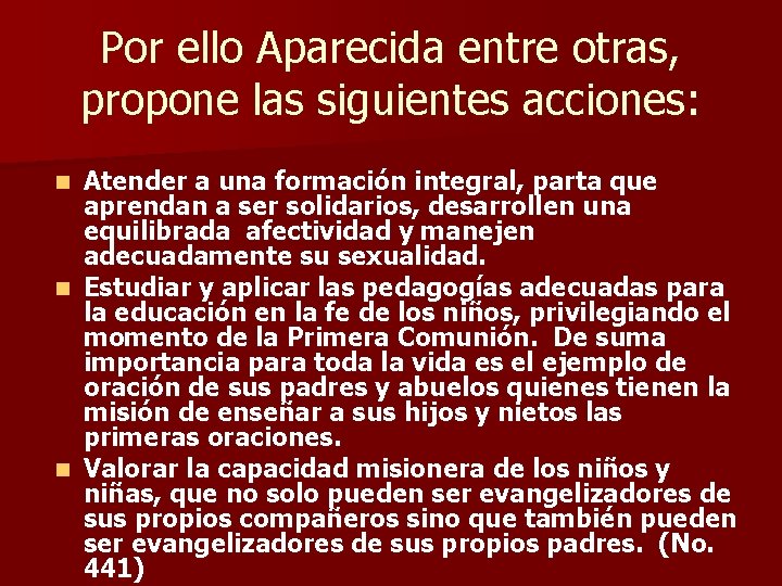 Por ello Aparecida entre otras, propone las siguientes acciones: Atender a una formación integral,