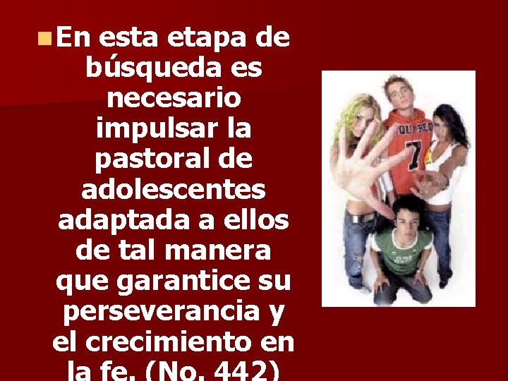 n En esta etapa de búsqueda es necesario impulsar la pastoral de adolescentes adaptada