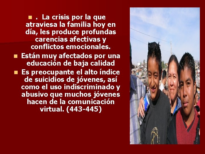 . La crisis por la que atraviesa la familia hoy en día, les produce