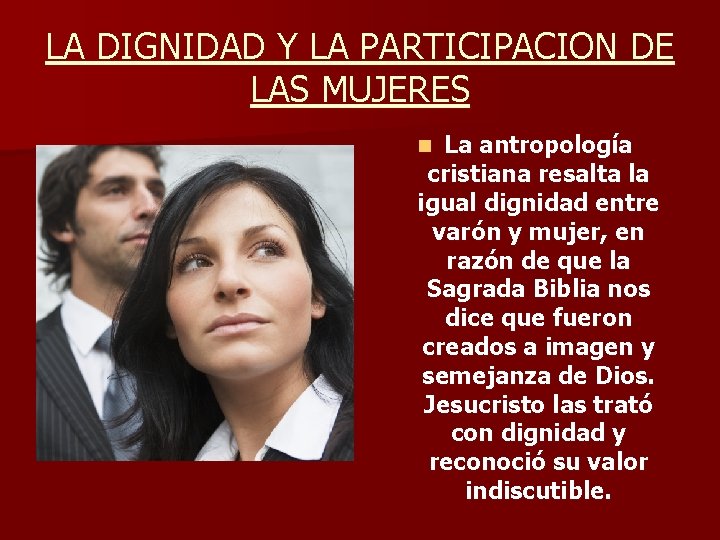 LA DIGNIDAD Y LA PARTICIPACION DE LAS MUJERES La antropología cristiana resalta la igual