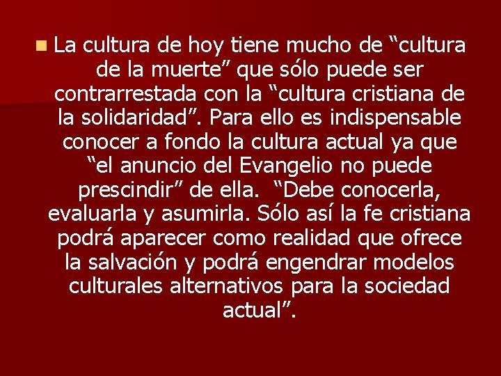 n La cultura de hoy tiene mucho de “cultura de la muerte” que sólo