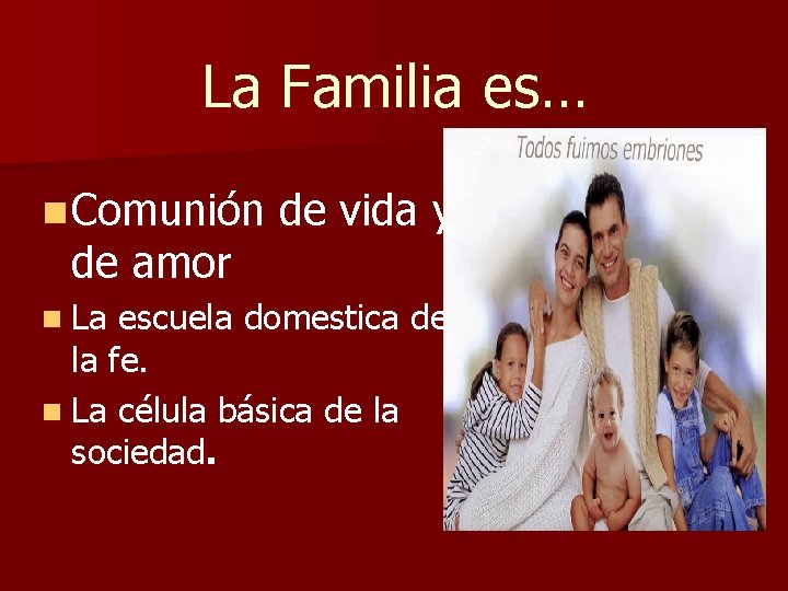 La Familia es… n Comunión de amor n La de vida y escuela domestica