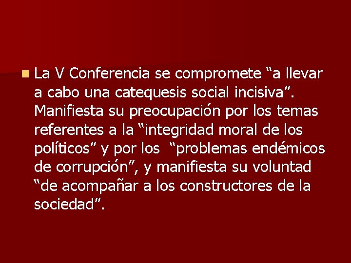 n La V Conferencia se compromete “a llevar a cabo una catequesis social incisiva”.