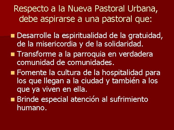 Respecto a la Nueva Pastoral Urbana, debe aspirarse a una pastoral que: n Desarrolle