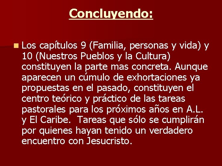 Concluyendo: n Los capítulos 9 (Familia, personas y vida) y 10 (Nuestros Pueblos y