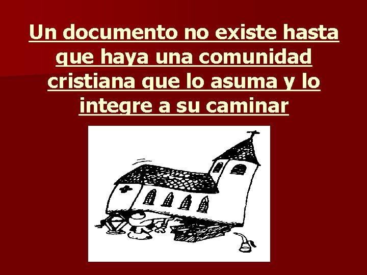 Un documento no existe hasta que haya una comunidad cristiana que lo asuma y