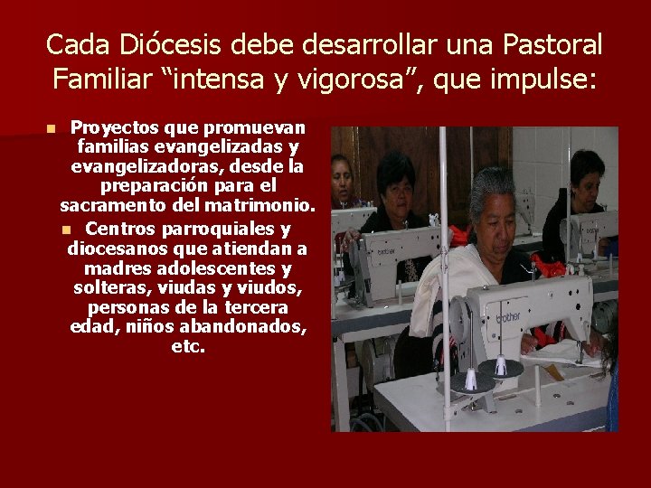 Cada Diócesis debe desarrollar una Pastoral Familiar “intensa y vigorosa”, que impulse: n Proyectos