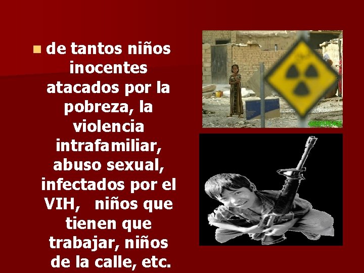 n de tantos niños inocentes atacados por la pobreza, la violencia intrafamiliar, abuso sexual,