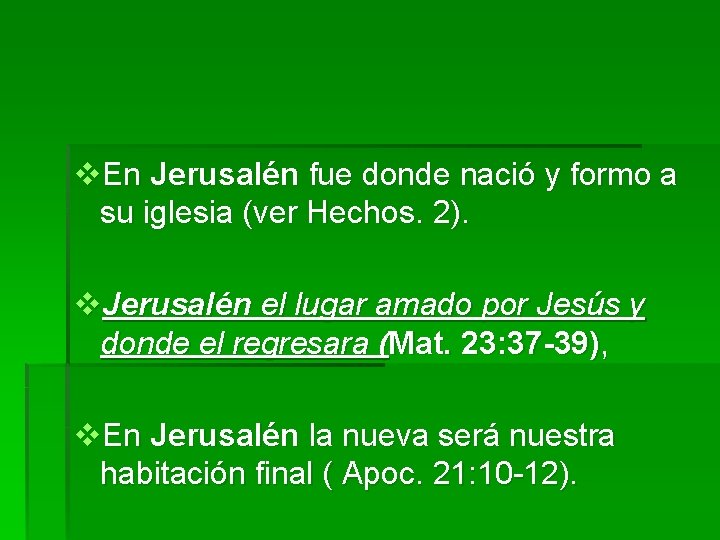 v. En Jerusalén fue donde nació y formo a su iglesia (ver Hechos. 2).