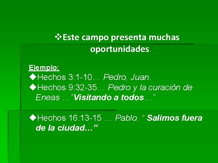 v. Este campo presenta muchas oportunidades. Ejemplo: u. Hechos 3: 1 -10… Pedro, Juan.