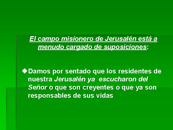 El campo misionero de Jerusalén está a menudo cargado de suposiciones: u. Damos por