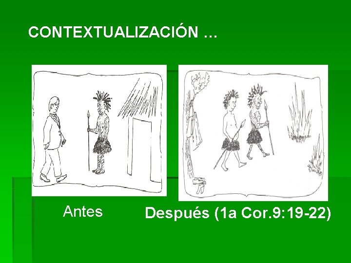 CONTEXTUALIZACIÓN … Antes Después (1 a Cor. 9: 19 -22) 