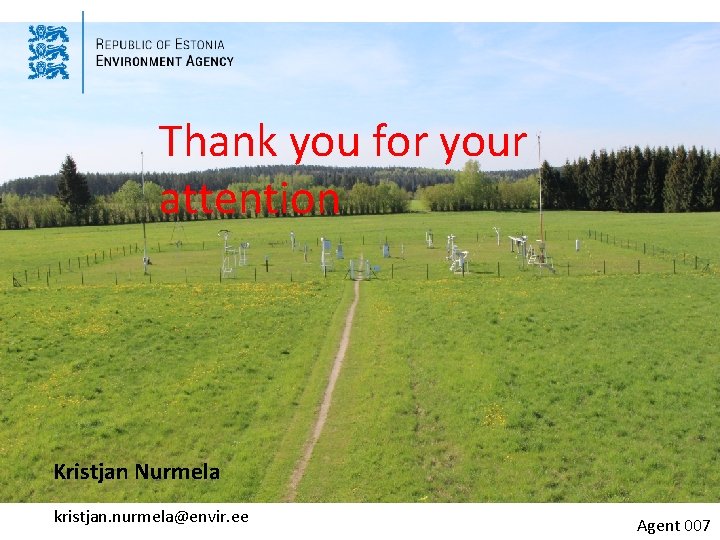 Thank you for your attention Kristjan Nurmela kristjan. nurmela@envir. ee Agent 007 Thank you for your attention Kristjan Nurmela kristjan. nurmela@envir. ee Agent 007