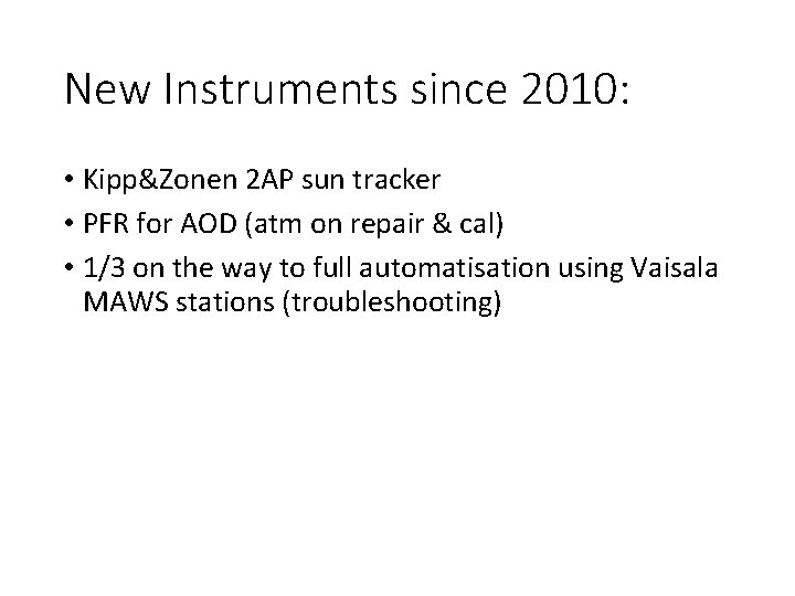 New Instruments since 2010: • Kipp&Zonen 2 AP sun tracker • PFR for AOD New Instruments since 2010: • Kipp&Zonen 2 AP sun tracker • PFR for AOD
