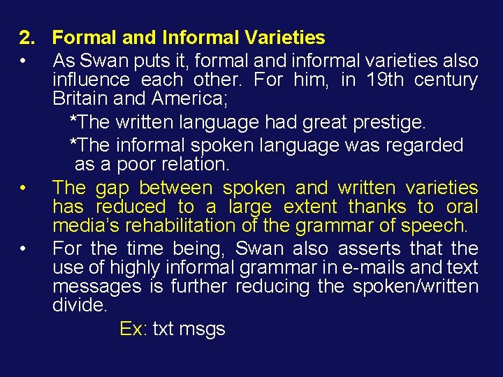 2. Formal and Informal Varieties • As Swan puts it, formal and informal varieties