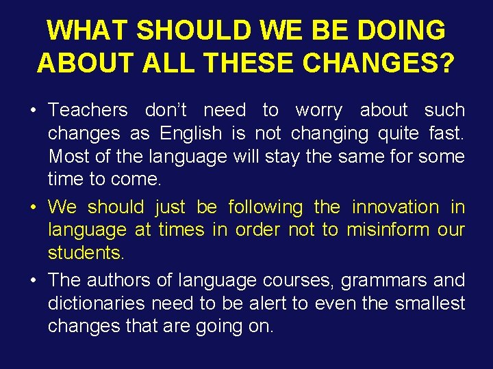 WHAT SHOULD WE BE DOING ABOUT ALL THESE CHANGES? • Teachers don’t need to