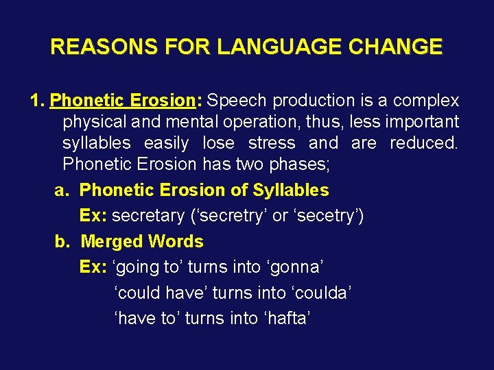 REASONS FOR LANGUAGE CHANGE 1. Phonetic Erosion: Speech production is a complex physical and