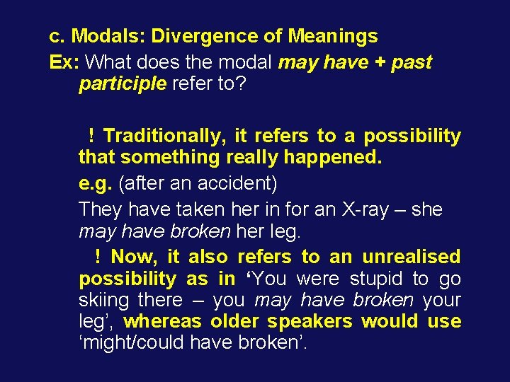 c. Modals: Divergence of Meanings Ex: What does the modal may have + past