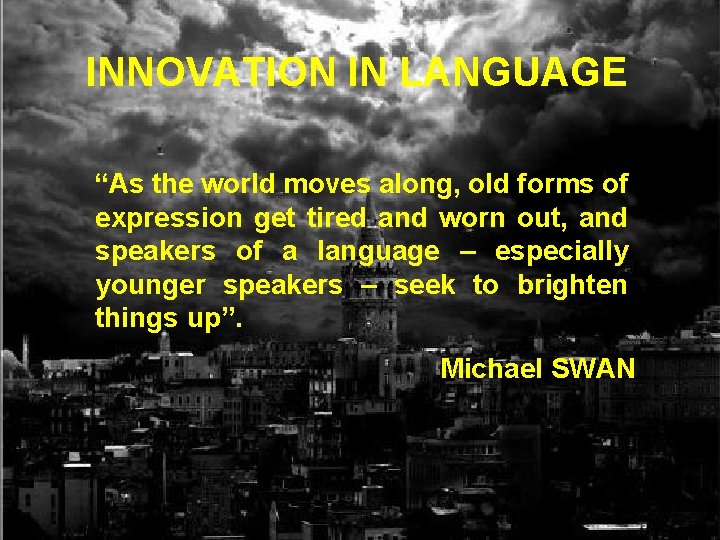 INNOVATION IN LANGUAGE INNOVATION IN “As the world moves along, old forms of “As