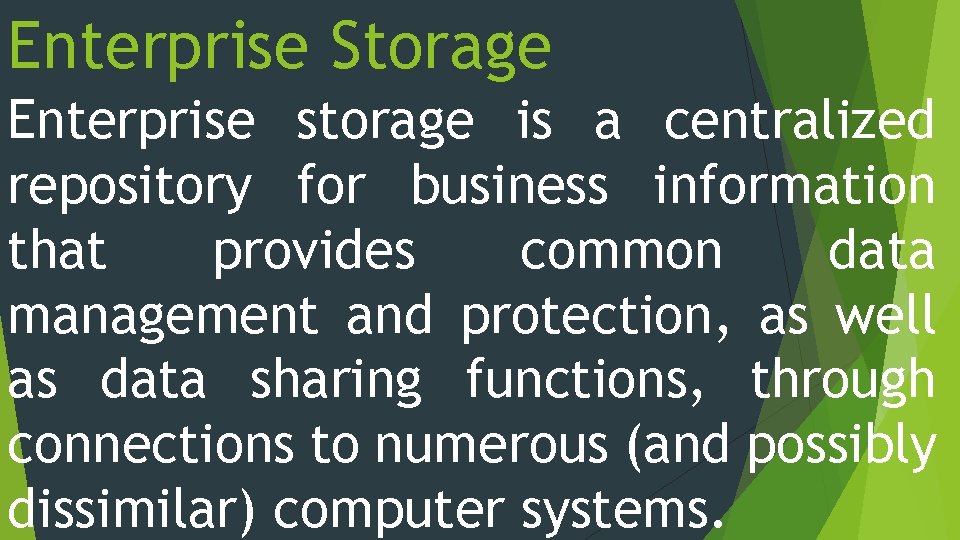 Enterprise Storage Enterprise storage is a centralized repository for business information that provides common