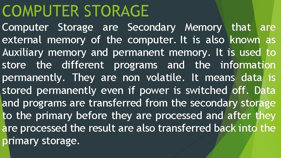 COMPUTER STORAGE Computer Storage are Secondary Memory that are external memory of the computer.