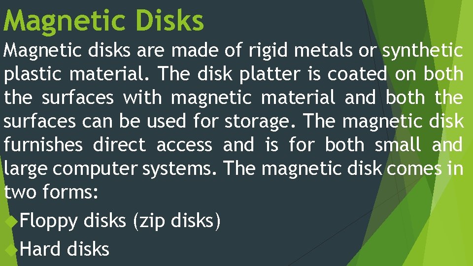 Magnetic Disks Magnetic disks are made of rigid metals or synthetic plastic material. The