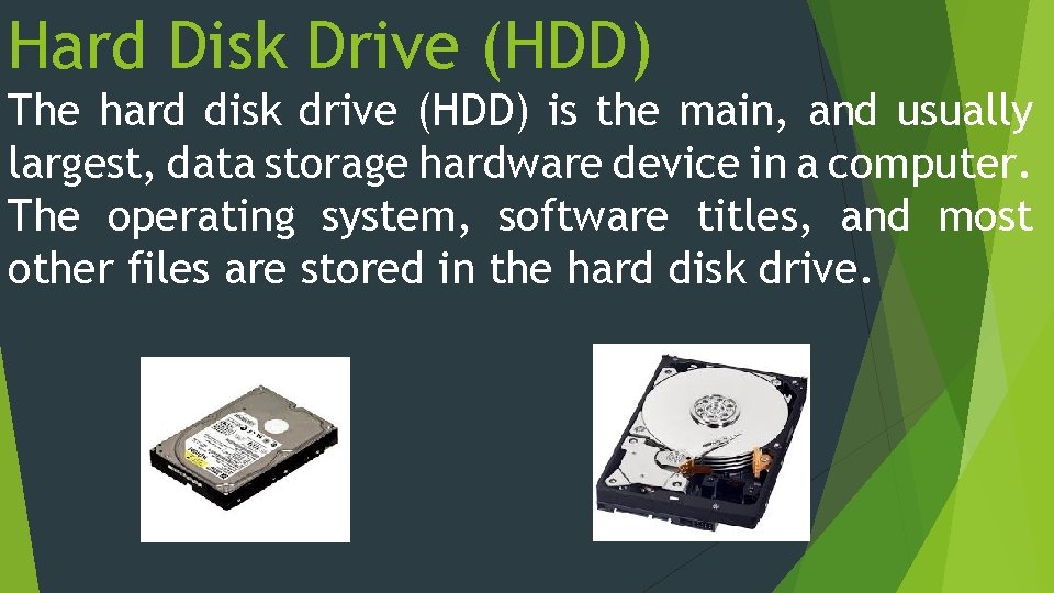 Hard Disk Drive (HDD) The hard disk drive (HDD) is the main, and usually