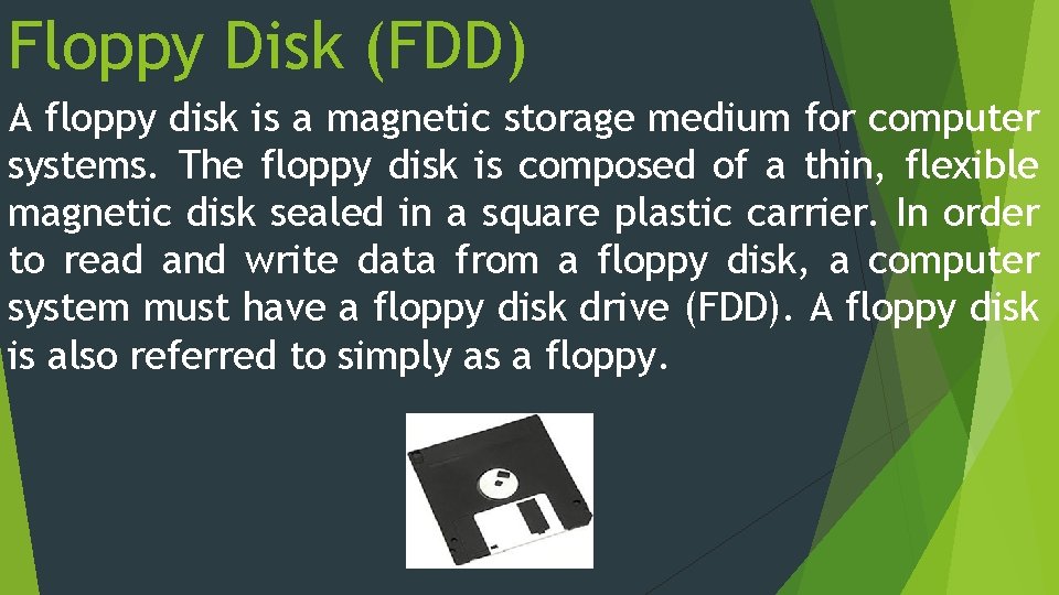 Floppy Disk (FDD) A floppy disk is a magnetic storage medium for computer systems.