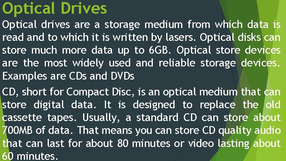 Optical Drives Optical drives are a storage medium from which data is read and