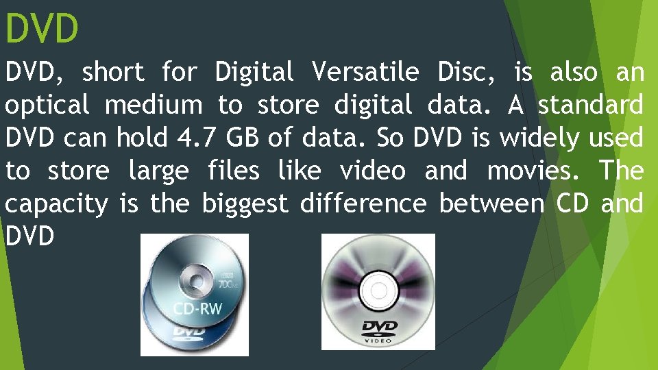 DVD DVD, short for Digital Versatile Disc, is also an optical medium to store