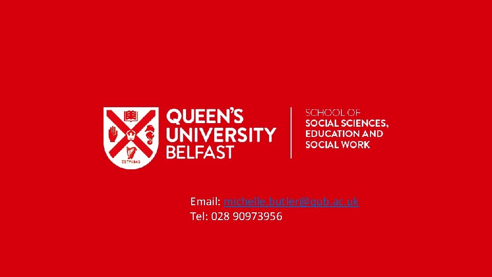 Email: michelle. butler@qub. ac. uk Tel: 028 90973956 