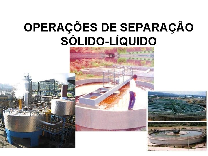 OPERAÇÕES DE SEPARAÇÃO SÓLIDO-LÍQUIDO Clarifiers 