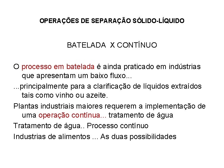 OPERAÇÕES DE SEPARAÇÃO SÓLIDO-LÍQUIDO BATELADA X CONTÍNUO O processo em batelada é ainda praticado