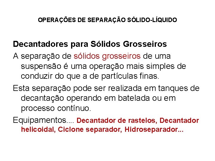 OPERAÇÕES DE SEPARAÇÃO SÓLIDO-LÍQUIDO Decantadores para Sólidos Grosseiros A separação de sólidos grosseiros de