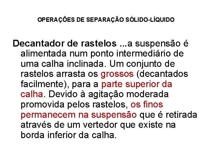 OPERAÇÕES DE SEPARAÇÃO SÓLIDO-LÍQUIDO Decantador de rastelos. . . a suspensão é alimentada num