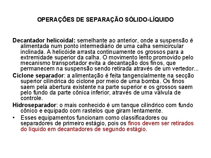 OPERAÇÕES DE SEPARAÇÃO SÓLIDO-LÍQUIDO Decantador helicoidal: semelhante ao anterior, onde a suspensão é alimentada