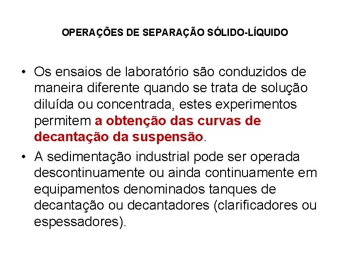 OPERAÇÕES DE SEPARAÇÃO SÓLIDO-LÍQUIDO • Os ensaios de laboratório são conduzidos de maneira diferente