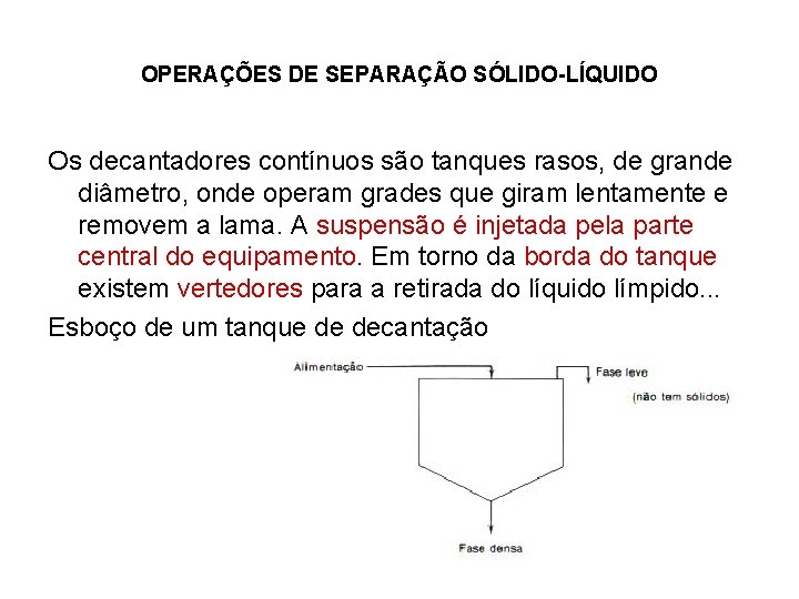 OPERAÇÕES DE SEPARAÇÃO SÓLIDO-LÍQUIDO Os decantadores contínuos são tanques rasos, de grande diâmetro, onde