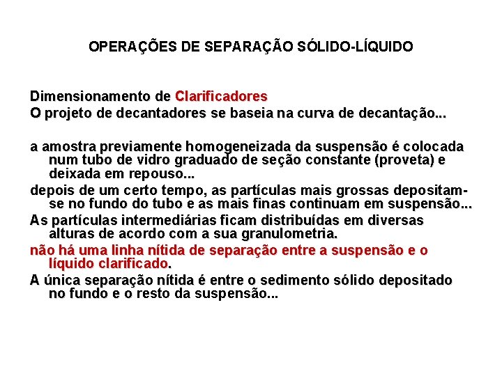 OPERAÇÕES DE SEPARAÇÃO SÓLIDO-LÍQUIDO Dimensionamento de Clarificadores O projeto de decantadores se baseia na