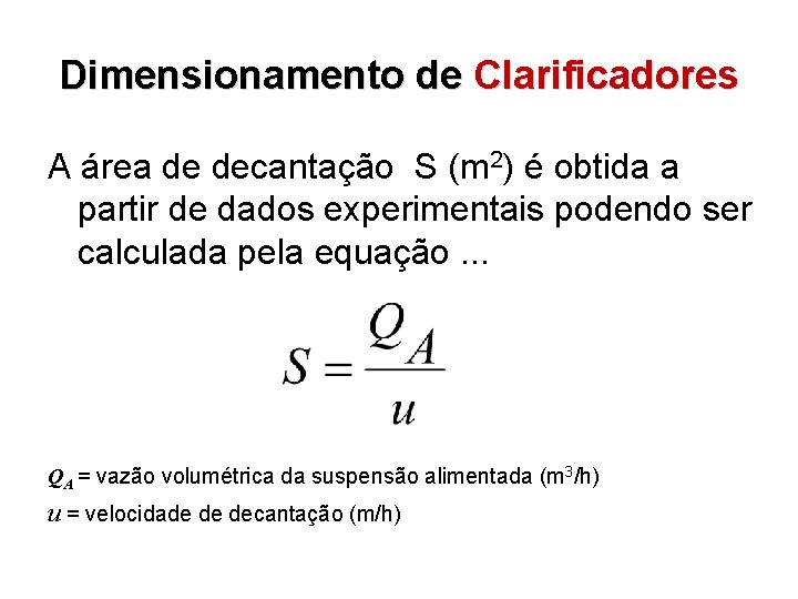 Dimensionamento de Clarificadores A área de decantação S (m 2) é obtida a partir