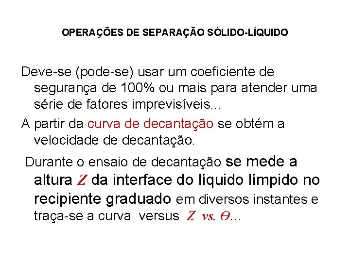 OPERAÇÕES DE SEPARAÇÃO SÓLIDO-LÍQUIDO Deve-se (pode-se) usar um coeficiente de segurança de 100% ou