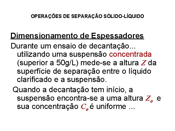 OPERAÇÕES DE SEPARAÇÃO SÓLIDO-LÍQUIDO Dimensionamento de Espessadores Durante um ensaio de decantação. . .