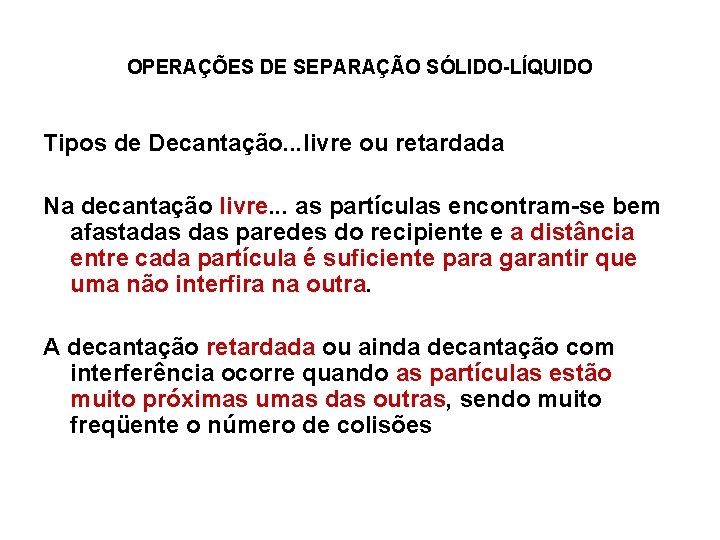 OPERAÇÕES DE SEPARAÇÃO SÓLIDO-LÍQUIDO Tipos de Decantação. . . livre ou retardada Na decantação