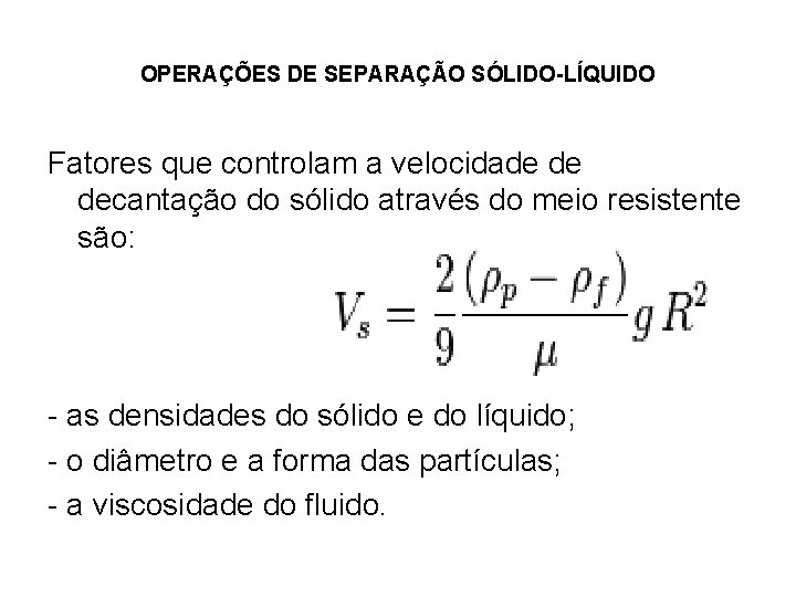 OPERAÇÕES DE SEPARAÇÃO SÓLIDO-LÍQUIDO Fatores que controlam a velocidade de decantação do sólido através