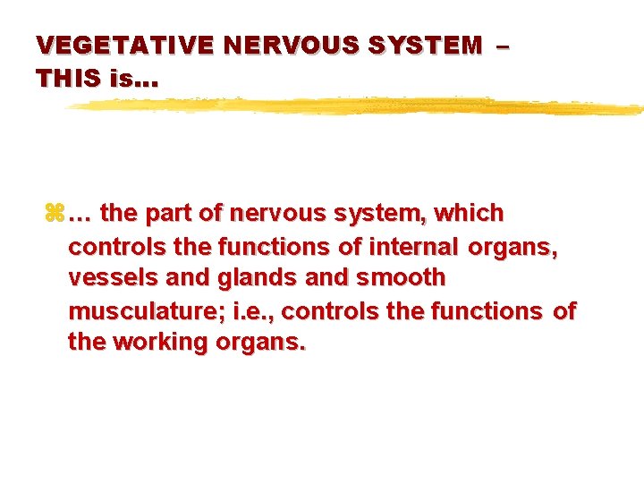 VEGETATIVE NERVOUS SYSTEM – THIS is… z … the part of nervous system, which